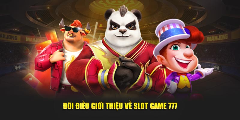 Slot Game 777 Dafabet - Quay Thưởng Dễ Dàng, Săn Quà Cực Khủng Đôi điều giới thiệu về Slot Game 777